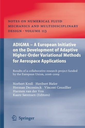 ADIGMA – A European Initiative on the Development of Adaptive Higher-Order Variational Methods for Aerospace Applications Results of a Collaborative Research Project Funded by the European Union, 2006-2009