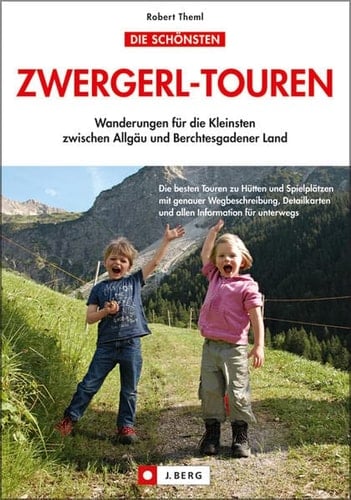 Die schönsten Zwergerl-Touren Wanderungen für die Kleinsten zwischen Allgäu und Berchtesgadener Land