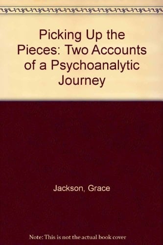 Picking Up the Pieces Two Accounts of a Psychoanalytic Journey