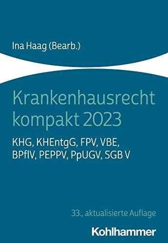 Krankenhausrecht Kompakt 2023 Khg, Khentgg, Fpv, Vbe, Bpflv, Peppv, Ppugv, Sgb V