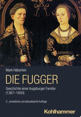 Die Fugger Geschichte einer Augsburger Familie (1367-1650)