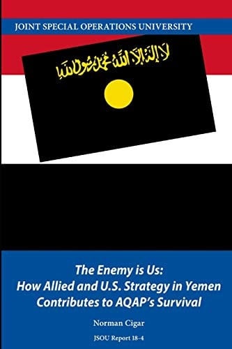 The Enemy Is Us How Allied and U. S. Strategy in Yemen Contributes to AQAP's Survival