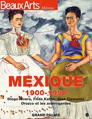 Mexique 1900-1950 Diego Rivera, Frida Kahlo, José Clemente Orozco et les avant-gardes