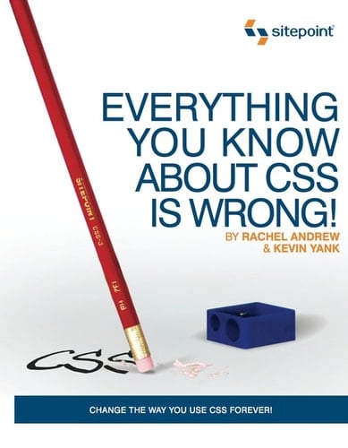 Everything You Know About CSS is Wrong!