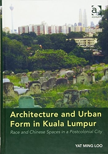 Architecture and Urban Form in Kuala Lumpur Race and Chinese Spaces in a Postcolonial City