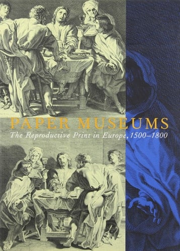 Paper Museums: the Reproductive Print in Europe, 1500-1800