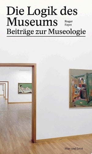 Die Logik des Museums Beiträge zur Museologie