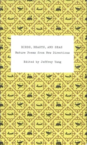 Birds, Beasts, and Seas Nature Poems from New Directions