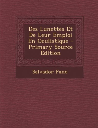 Des Lunettes Et de Leur Emploi en Oculistique - Primary Source Edition