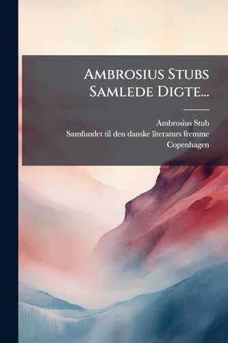 Ambrosius Stubs Samlede Digte...