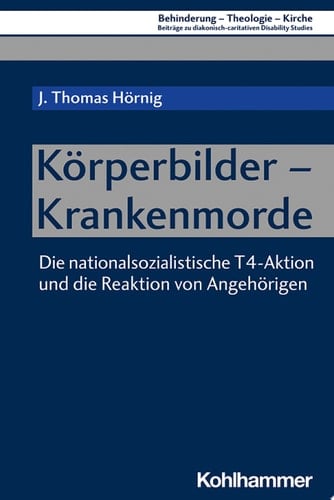 Körperbilder - Krankenmorde Die nationalsozialistische T4-Aktion und die Reaktion von Angehörigen