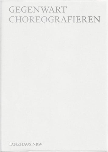 Gegenwart choreographieren
