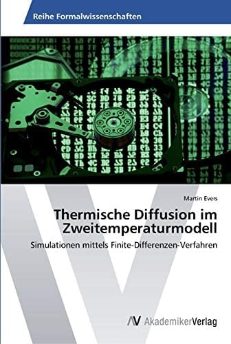 Thermische Diffusion im Zweitemperaturmodell: Simulationen mittels Finite-Differenzen-Verfahren (German Edition)