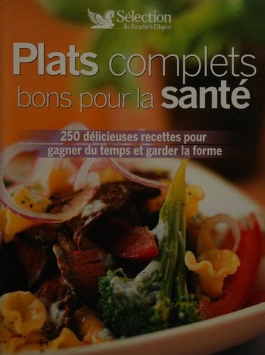 Plats complets bons pour la santé 250 délicieuses recettes pour gagner du temps et garder la forme