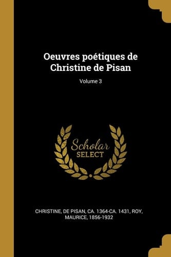 Oeuvres Poétiques de Christine de Pisan; Volume 3