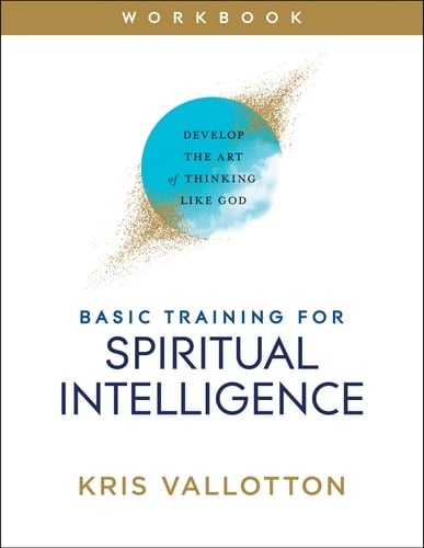 Basic Training for Spiritual Intelligence Develop the Art of Thinking Like God