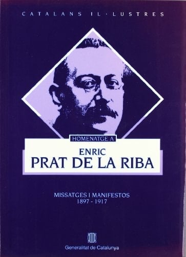 Homenatge a Enric Prat de la Riba. Missatges i manifestos 1897-1917 (Catalans Il·lustres) (Catalan Edition)