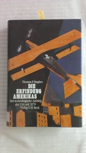 Die Erfindung Amerikas der technologische Aufstieg der USA seit 1870 ; [mit Tabellen]