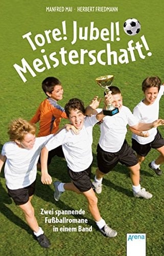 Tore, Jubel, Meisterschaft zwei spannende Fußballromane in einem Band