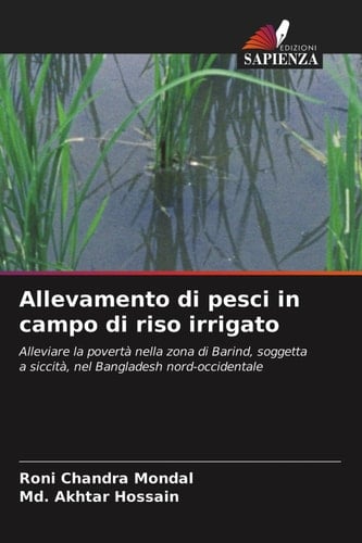 Allevamento di pesci in campo di riso irrigato: Alleviare la povertà nella zona di Barind, soggetta a siccità, nel Bangladesh nord-occidentale (Italian Edition)