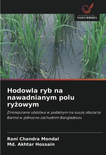 Hodowla ryb na nawadnianym polu ryżowym: Zmniejszanie ubóstwa w podatnym na suszę obszarze Barind w północno-zachodnim Bangladeszu (Polish Edition)