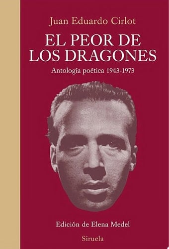 El peor de los dragones Antología poética 1943-1973