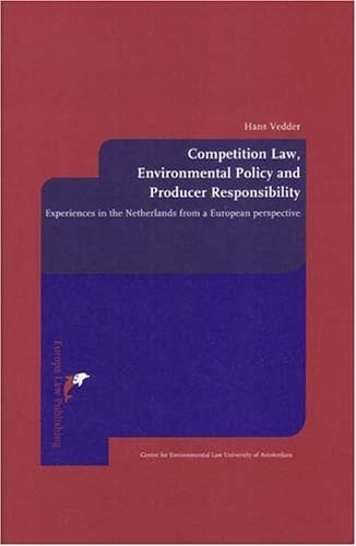 Competition Law, Environmental Policy and Producer Responsibility Experiences in the Netherlands from a European Perspective