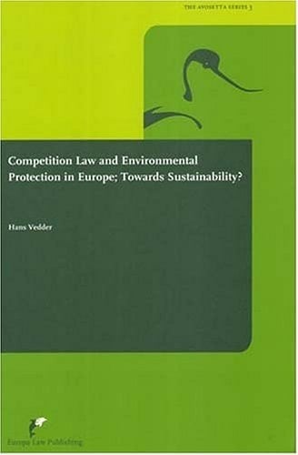 Competition Law and Environmental Protection in Europe Towards Sustainability?