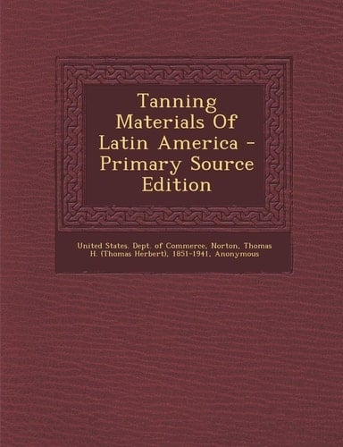 Tanning Materials of Latin America - Primary Source Edition