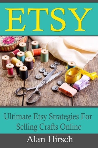 Etsy Ultimate Etsy Strategies for Selling Crafts Online