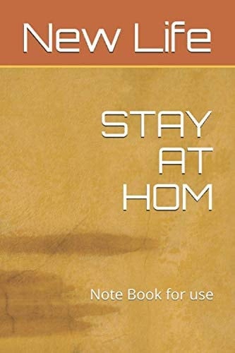 NEW LIFE: STAY AT HOME , Note Book for use ,note Book (6*9) with 120 pages .