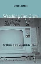 Watching Jim Crow: The Struggles over Mississippi TV, 1955 1969