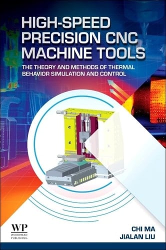 High-Speed Precision CNC Machine Tools The Theory and Methods of Thermal Behavior Simulation and Control