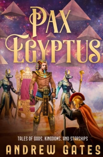 Pax Egyptus: Tales of Gods, Kingdoms, and Starships