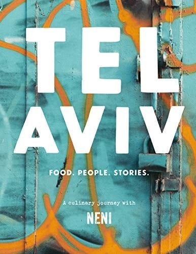 Tel Aviv Food. People. Stories. : a Culinary Journey with Neni