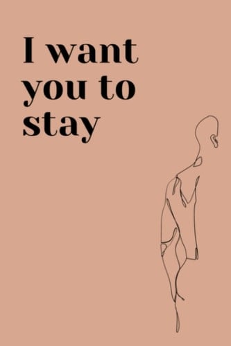 I Want You To Stay Notebook