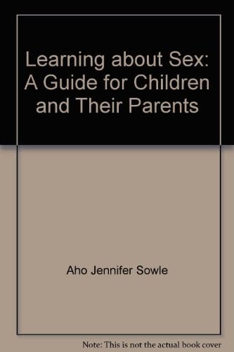 Learning about Sex A Guide for Children and Their Parents