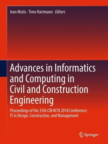 Advances in Informatics and Computing in Civil and Construction Engineering Proceedings of the 35th CIB W78 2018 Conference: IT in Design, Construction, and Management