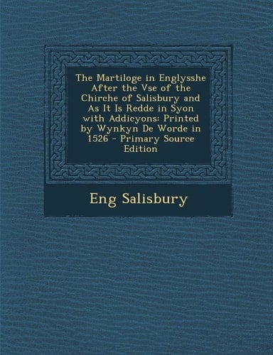 The Martiloge in Englysshe After the Vse of the Chirche of Salisbury and As It Is Redde in Syon with Addicyons Printed by Wynkyn de Worde in 1526 - P