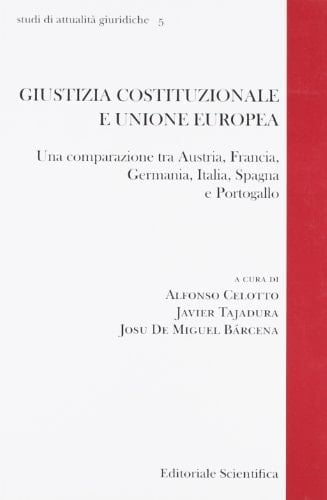 Giustizia costituzionale e Unione europea una comparazione tra Austria, Francia, Germania, Italia, Spagna e Portogallo