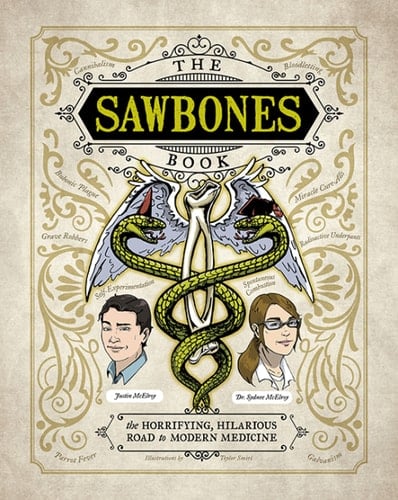 The Sawbones Book The Hilarious, Horrifying Road to Modern Medicine