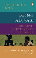 Being Adivasi Existence, Entitlements, Exclusion
