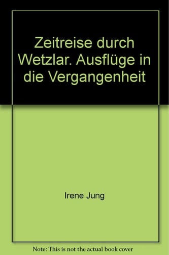 Zeitreise durch Wetzlar Ausflüge in die Vergangenheit