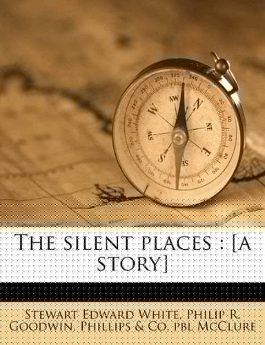 The silent places: [a story]