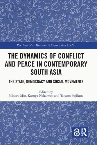 The Dynamics of Conflict and Peace in Contemporary South Asia The State, Democracy and Social Movements