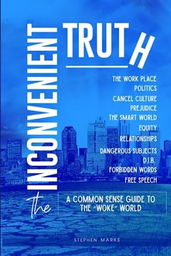 THE INCONVENIENT TRUTH: A COMMON SENSE GUIDE TO THE “WOKE” WORLD
