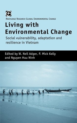 Living with Environmental Change Social Vulnerability, Adaptation and Resilience in Vietnam
