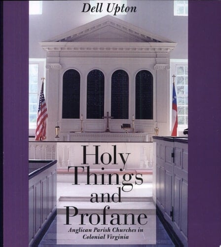 Holy Things and Profane Anglican Parish Churches in Colonial Virginia