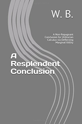 A Resplendent Conclusion A Non-Repugnant Conclusion for Utilitarian Calculus Via Deflecting Marginal Utility