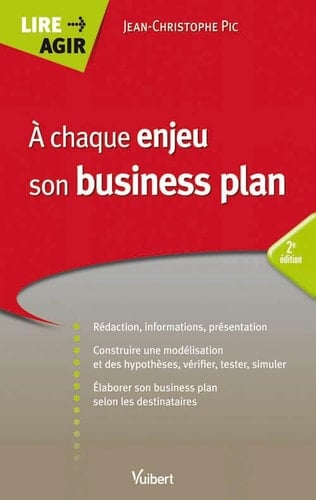 A chaque enjeu, son business plan : rédaction, informations, présentation ; construire une modélisation et des hypothèses, vérifier, tester, simuler ; élaborer le business plan selon les destinataires et le projet